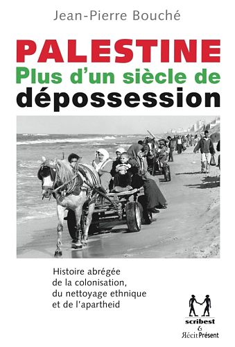 'Palestine, plus d'un siècle de dépossession, histoire abrégée de la colonisation, du nettoyage ethnique et de l'apartheid'